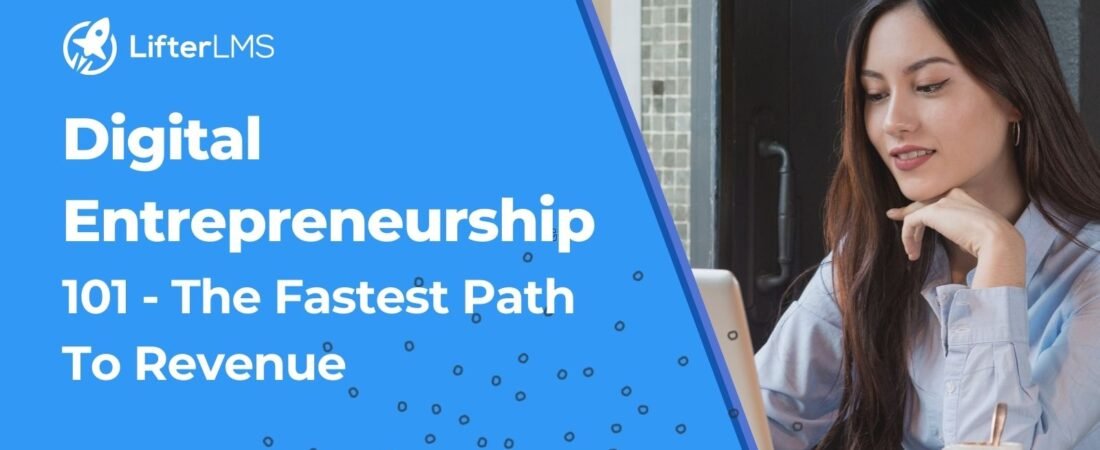 Digital Entrepreneurship 101: The Fastest Path to Revenue